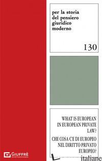 WHAT IS EUROPEAN IN EUROPEAN PRIVATE LAW? CHE COSA C'E' DI EUROPEO NEL DIRITTO P - VETTORI G. (CUR.); MICKLITZ HANS W. (CUR.)