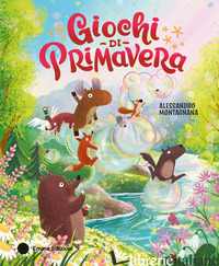 GIOCHI DI PRIMAVERA. EDIZ. A COLORI - MONTAGNANA ALESSANDRO