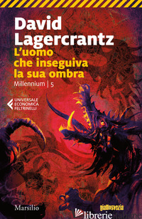 UOMO CHE INSEGUIVA LA SUA OMBRA. MILLENNIUM (L'). VOL. 5 - LAGERCRANTZ DAVID