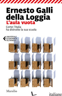 AULA VUOTA. COME L'ITALIA HA DISTRUTTO LA SUA SCUOLA (L') - GALLI DELLA LOGGIA ERNESTO