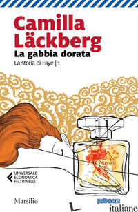 GABBIA DORATA. LA STORIA DI FAYE (LA). VOL. 1 - LACKBERG CAMILLA