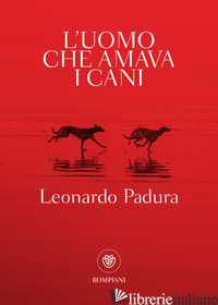 UOMO CHE AMAVA I CANI (L') - PADURA FUENTES LEONARDO