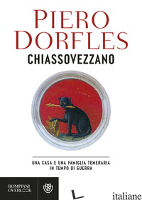 CHIASSOVEZZANO. UNA CASA E UNA FAMIGLIA TEMERARIA IN TEMPO DI GUERRA - DORFLES PIERO