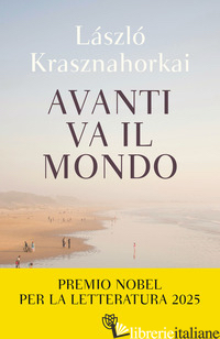 AVANTI VA IL MONDO - KRASZNAHORKAI LASZLO'