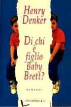 DI CHI E' FIGLIO BABY BRETT? - DENKER HENRY