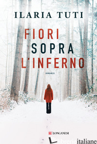 FIORI SOPRA L'INFERNO. NUOVA EDIZ. - TUTI ILARIA