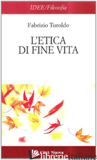 ETICA DI FINE VITA (L') - TUROLDO FABRIZIO