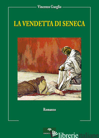 VENDETTA DI SENECA (LA) - GUEGLIO VINCENZO