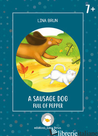 SAUSAGE DOG FULL OF PEPPER. EDIZ. ILLUSTRATA (A) - BRUN LINA; BRUN L. (CUR.)