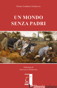 MONDO SENZA PADRI (UN) - GIORDANO MARIO GABRIELE