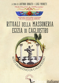 RITUALI DELLA MASSONERIA EGIZIA DI CAGLIOSTRO. RITO PRIMITIVO DI CAGLIOSTRO - DONATO A. (CUR.); PRUNETI L. (CUR.)