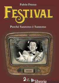 FESTIVAL. PERCHE' SANREMO E' SANREMO - FREZZA FULVIO