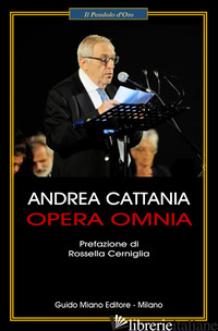 OPERA OMNIA - CATTANIA ANDREA; CERNIGLIA R. (CUR.)