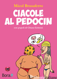 CIACOLE AL PEDOCIN. EDIZ. ILLUSTRATA - BRUSAFERRO MICOL; MANNA D. (CUR.)