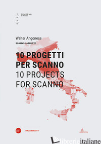 10 PROGETTI PER SCANNO-10 PROJECTS FOR SCANNO. EDIZ. BILINGUE - ANGONESE WALTER