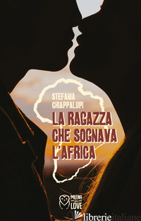 RAGAZZA CHE SOGNAVA L'AFRICA (LA) - CHIAPPALUPI STEFANIA