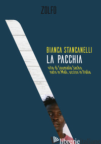 PACCHIA. VITA DI SOUMAILA SACKO, NATO IN MALI, UCCISO IN ITALIA (LA) - STANCANELLI BIANCA