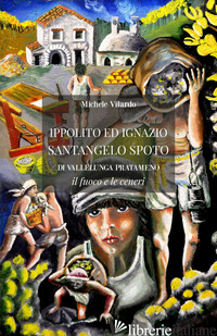 IPPOLITO E IGNAZIO SANTANGELO SPOTO DI VALLELUNGA PRATAMENO. IL FUOCO E LE CENER - VILARDO MICHELE