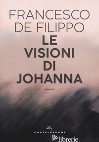 VISIONI DI JOHANNA (LE) - DE FILIPPO FRANCESCO