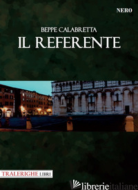 REFERENTE (IL) - CALABRETTA BEPPE