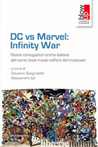 DC VS MARVEL: INFINITY WAR. NUOVE CONIUGAZIONI ANCHE ITALIANE DEL COMIC BOOK MOV - SPAGNOLETTI G. (CUR.); IZZI A. (CUR.)