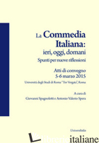 COMMEDIA ITALIANA: IERI, OGGI, DOMANI. SPUNTI PER NUOVE RIFLESSIONI. ATTI DI CON - SPAGNOLETTI G. (CUR.); SPERA A. V. (CUR.)