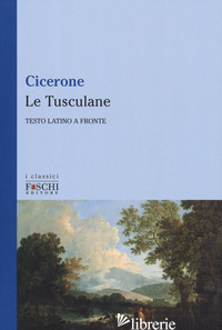 TUSCULANE. TESTO LATINO A FRONTE (LE) - CICERONE MARCO TULLIO