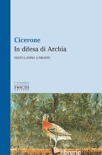 IN DIFESA DI ARCHIA - CICERONE MARCO TULLIO