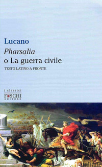 PHARSALIA O LA GUERRA CIVILE - LUCANO M. ANNEO