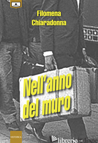 NELL'ANNO DEL MURO. EDIZ. INTEGRALE - CHIARADONNA FILOMENA; D'AURIA A. (CUR.)