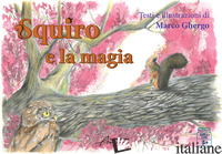 SQUIRO E LA MAGIA - GHERGO MARCO; BUSCHI A. (CUR.)