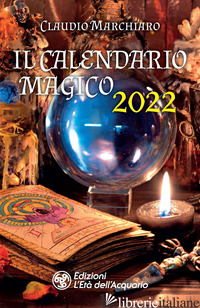 CALENDARIO MAGICO 2022 (IL) - MARCHIARO CLAUDIO