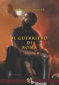 GUERRIERO DI ROMA (IL) - QUARANTA MARCO