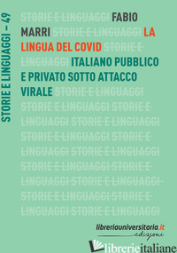 LINGUA DEL COVID. ITALIANO PUBBLICO E PRIVATO SOTTO ATTACCO VIRALE (LA) - MARRI FABIO