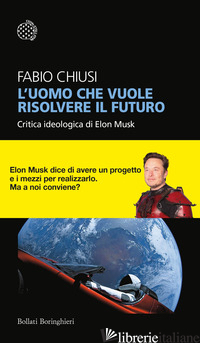 UOMO CHE VUOLE RISOLVERE IL FUTURO. CRITICA IDEOLOGICA DI ELON MUSK (L') - CHIUSI FABIO