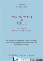 BUDDISMO DEL TIBET-LA CHIAVE PER LA VIA DI MEZZO (IL) - GYATSO TENZIN (DALAI LAMA)