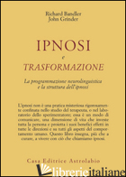 IPNOSI E TRASFORMAZIONE. LA PROGRAMMAZIONE NEUROLINGUISTICA E LA STRUTTURA DELL' - BANDLER RICHARD; GRINDER JOHN
