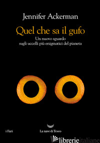 QUEL CHE SA IL GUFO. UN NUOVO SGUARDO SUGLI UCCELLI PIU' ENIGMATICI DEL PIANETA - ACKERMAN JENNIFER