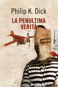 PENULTIMA VERITA' (LA) - DICK PHILIP K.; PAGETTI C. (CUR.)
