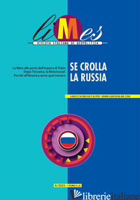 LIMES. RIVISTA ITALIANA DI GEOPOLITICA (2021). VOL. 6: SE CROLLA LA RUSSIA - AA.VV.