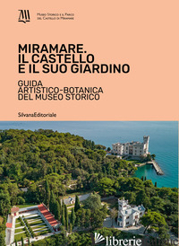 MIRAMARE. IL CASTELLO E IL SUO GIARDINO. GUIDA ARTISTICO-BOTANICA DEL MUSEO STOR - CONTESSA A. (CUR.)