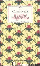 CURIOSO INOPPORTUNO. UNA NOVELLA DAL «DON CHISCIOTTE» (IL) - CERVANTES MIGUEL DE; NARDONI V. (CUR.)