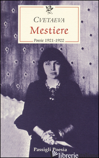MESTIERE. POESIE 1921-1922. TESTO RUSSO A FRONTE - CVETAEVA MARINA; REA M. (CUR.)