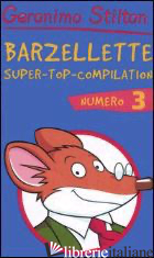 BARZELLETTE. SUPER-TOP-COMPILATION. EDIZ. ILLUSTRATA. VOL. 3 - STILTON GERONIMO