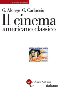 CINEMA AMERICANO CLASSICO (IL) - ALONGE GIAIME; CARLUCCIO GIULIA