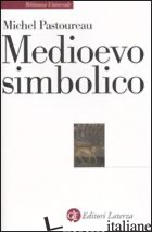 MEDIOEVO SIMBOLICO - PASTOUREAU MICHEL