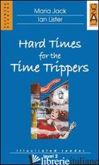 HARD TIMES FOR THE TIME TRIPPERS. CON CD AUDIO - JACK MARIA; LISTER IAN