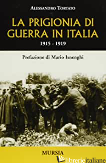 PRIGIONIA DI GUERRA IN ITALIA. 1915-1919 (LA) - TORTATO ALESSANDRO