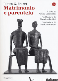 MATRIMONIO E PARENTELA - FRAZER JAMES GEORGE; GUIDORIZZI G. (CUR.)
