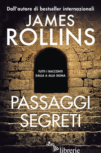PASSAGGI SEGRETI. TUTTI I RACCONTI DALLA A ALLA SIGMA - ROLLINS JAMES
